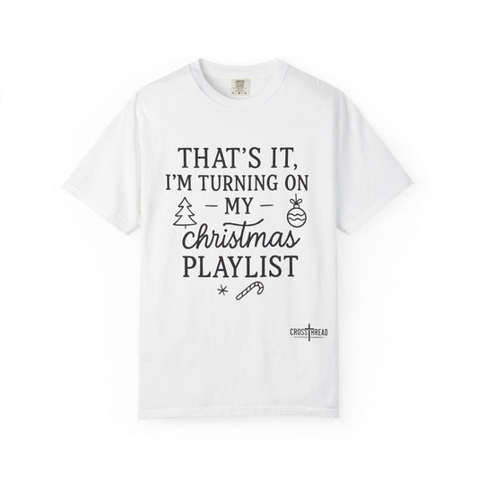 Turning On My Christmas Playlist Comfort Colors T-shirt