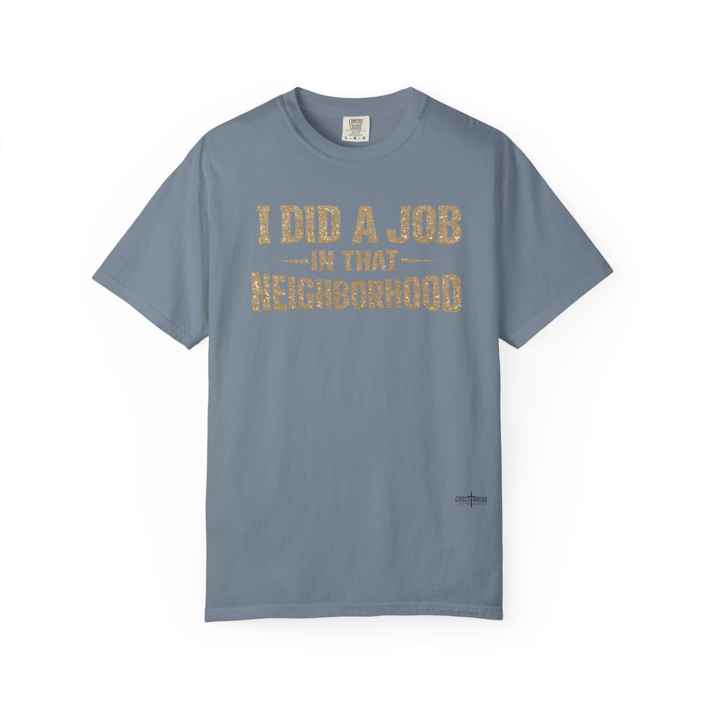 I Did a Job in That Neighborhood T-Shirt — Vintage Rustic Workwear Tee