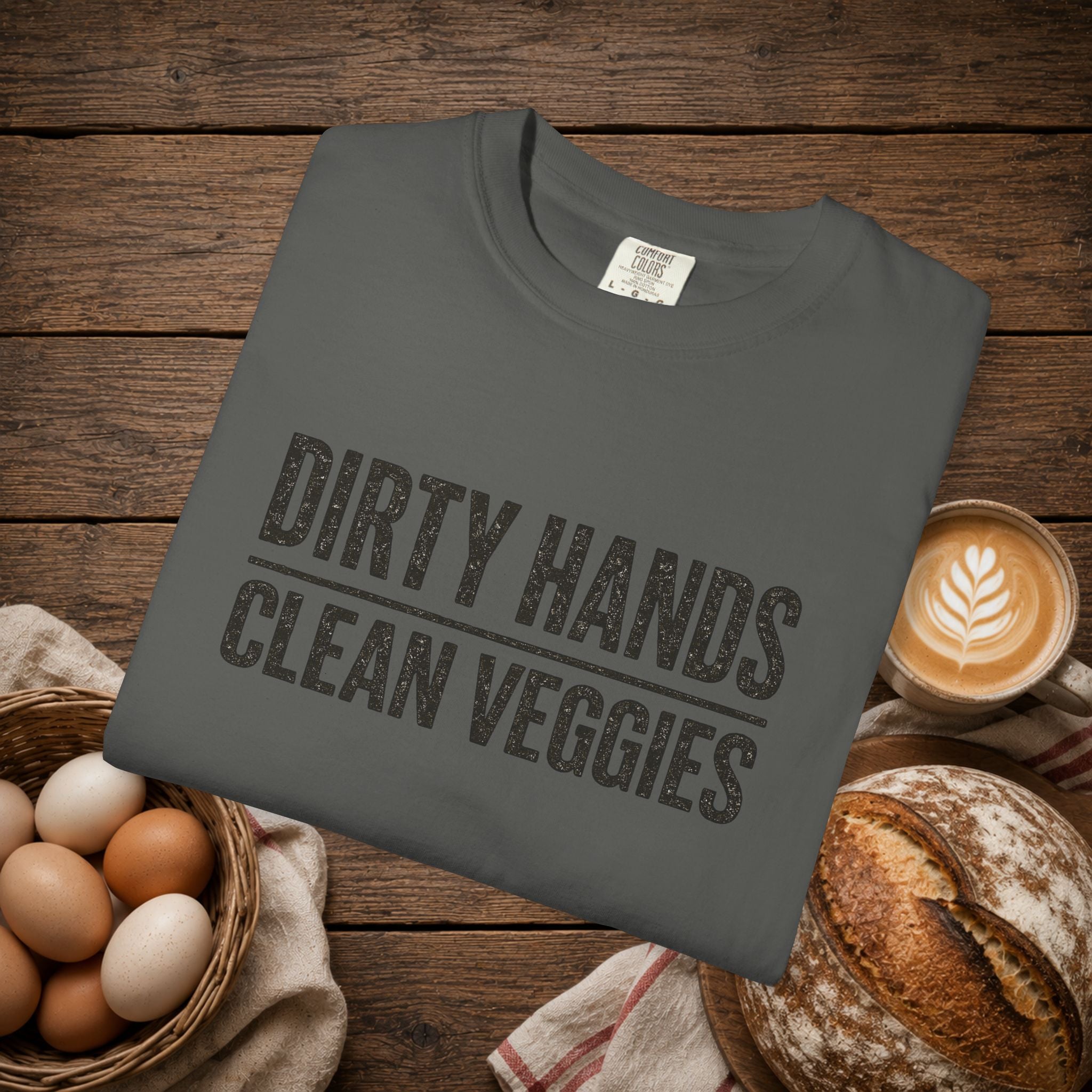 Dirty Hands Clean Veggies Comfort Colors T-Shirt