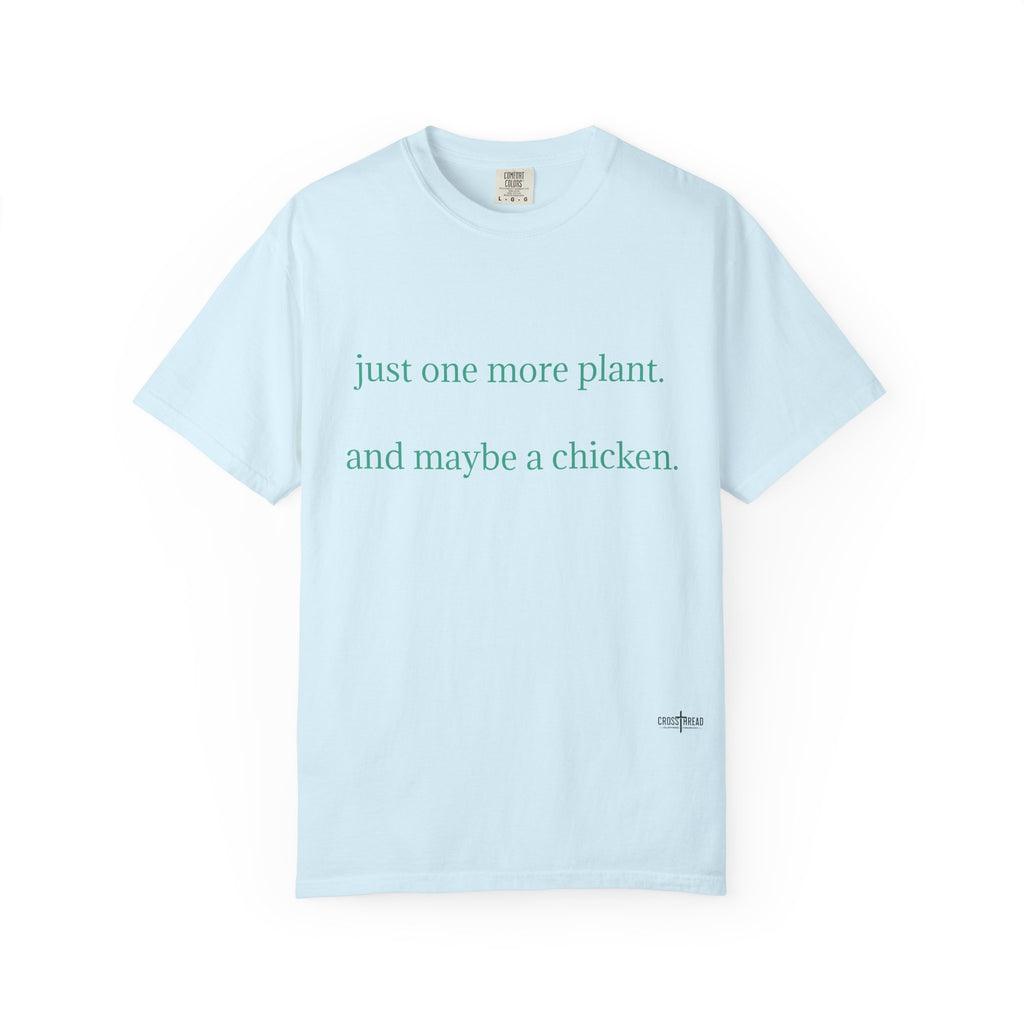 "one more plant and maybe a chicken" Comfort Colors T Shirt