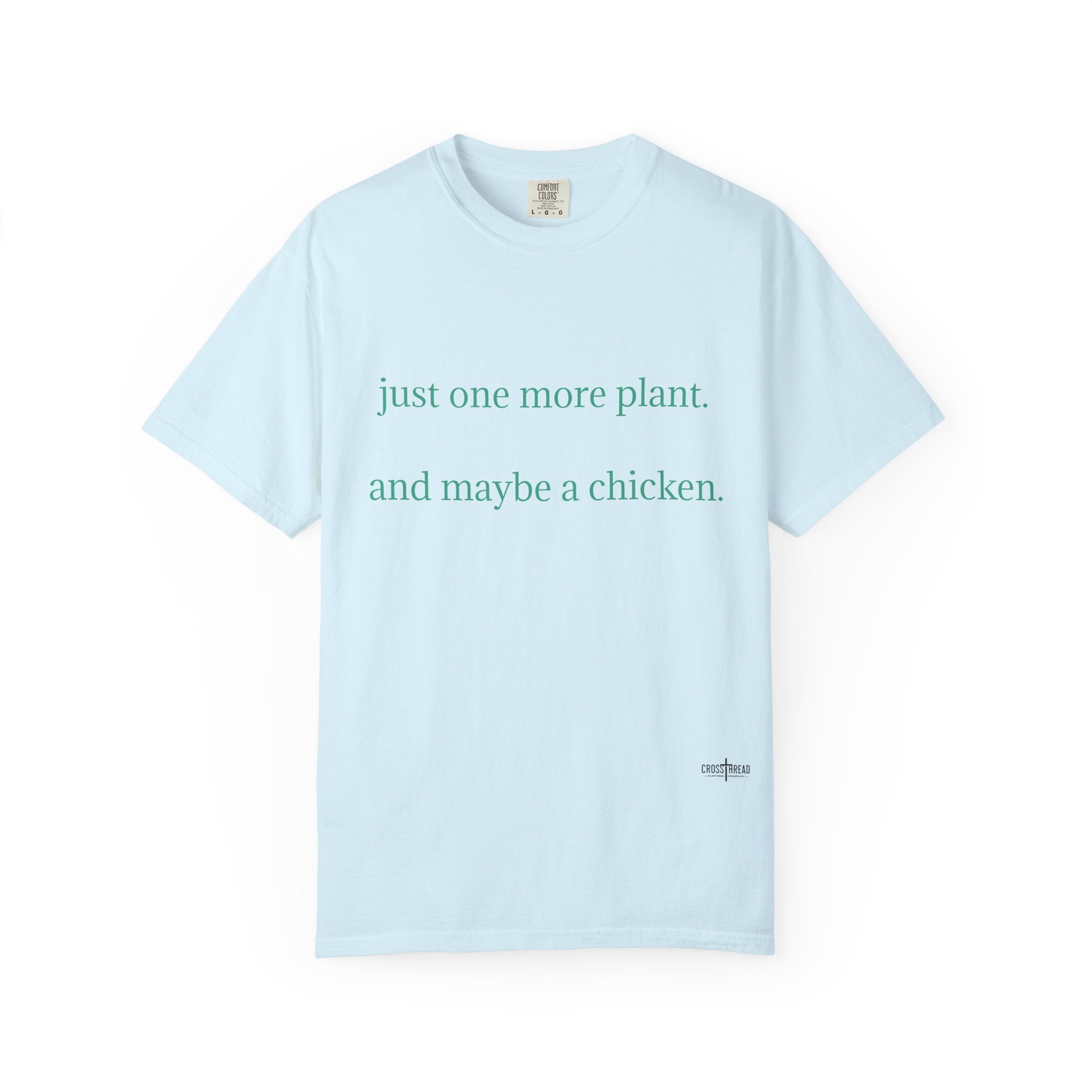 "one more plant and maybe a chicken" Comfort Colors T Shirt