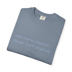 “one more chicken never hurt anybody” Comfort Colors T Shirt