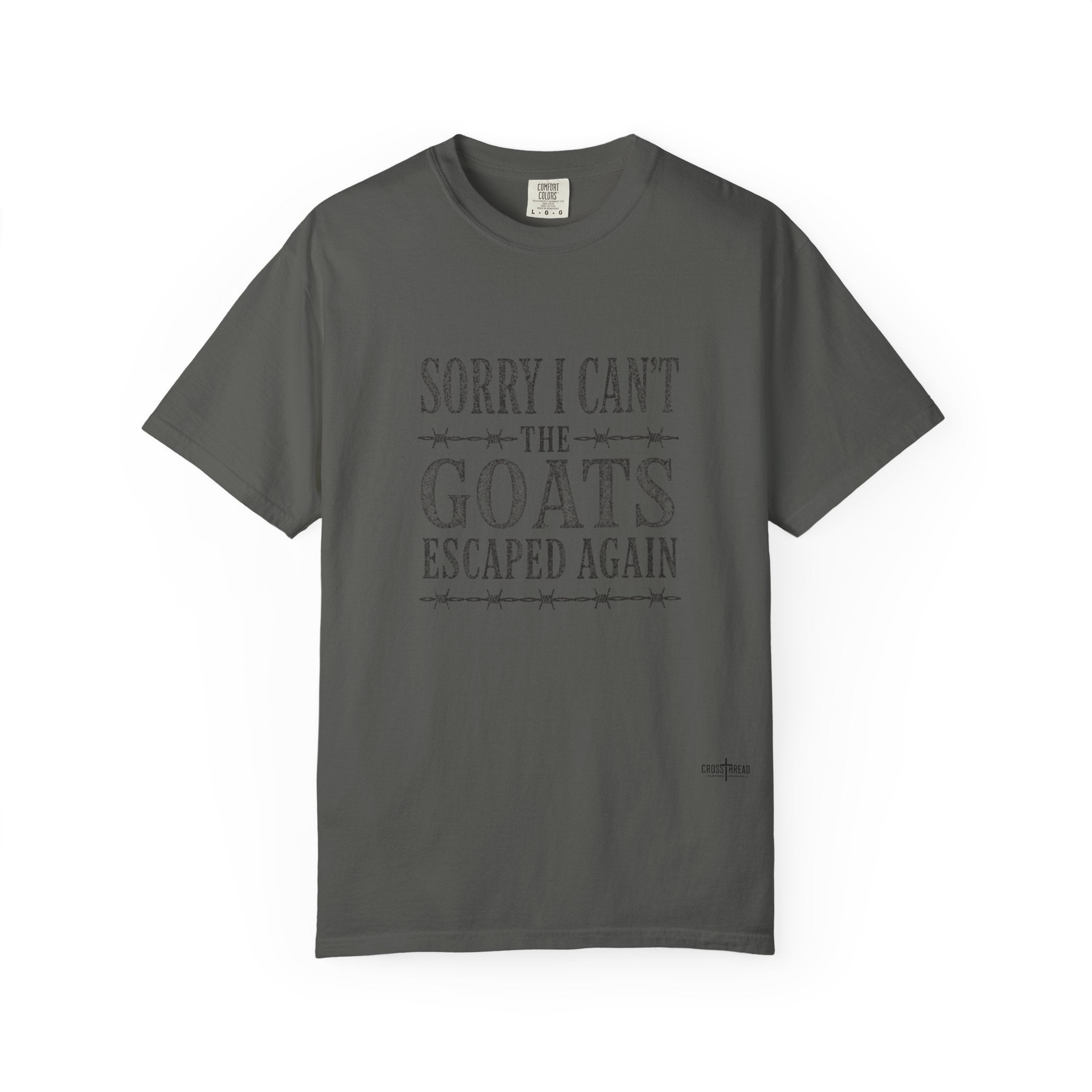 Sorry I Can't, The Goats Escaped Again Comfort Colors Shirt