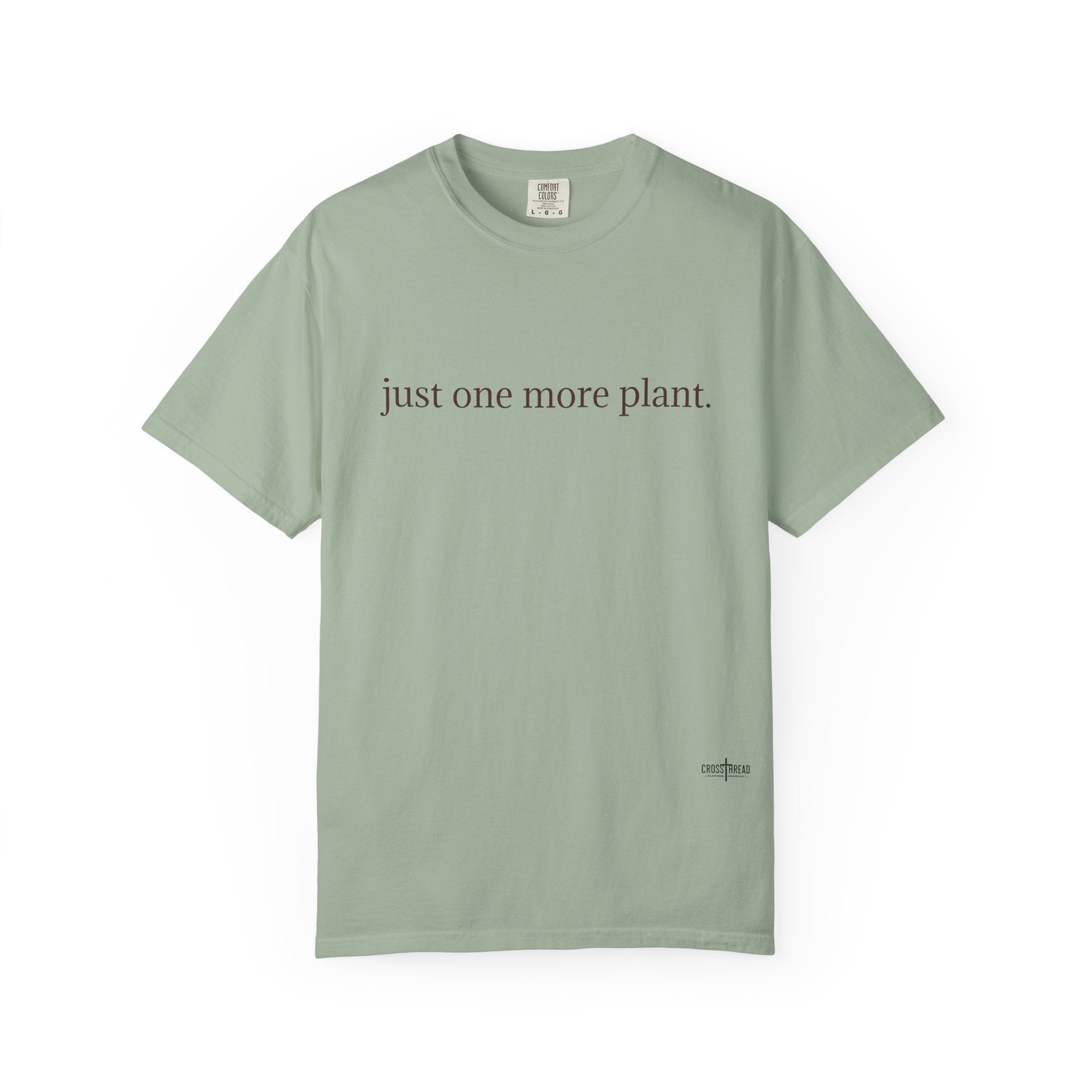“just one more plant.” Comfort Colors Tee