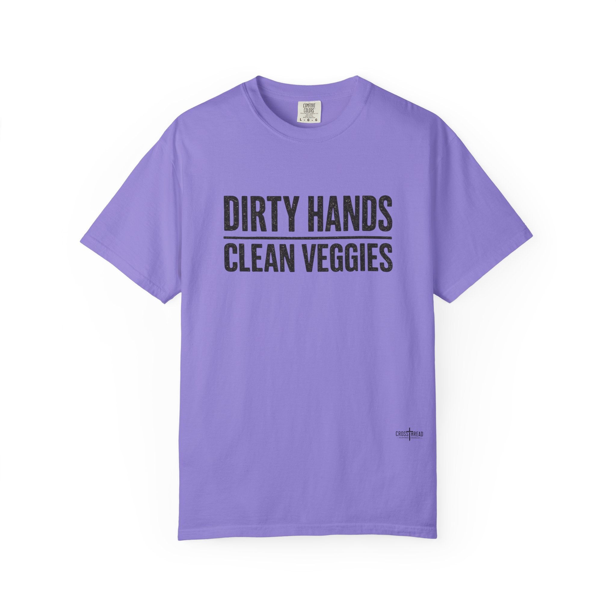 Dirty Hands Clean Veggies Comfort Colors T-Shirt