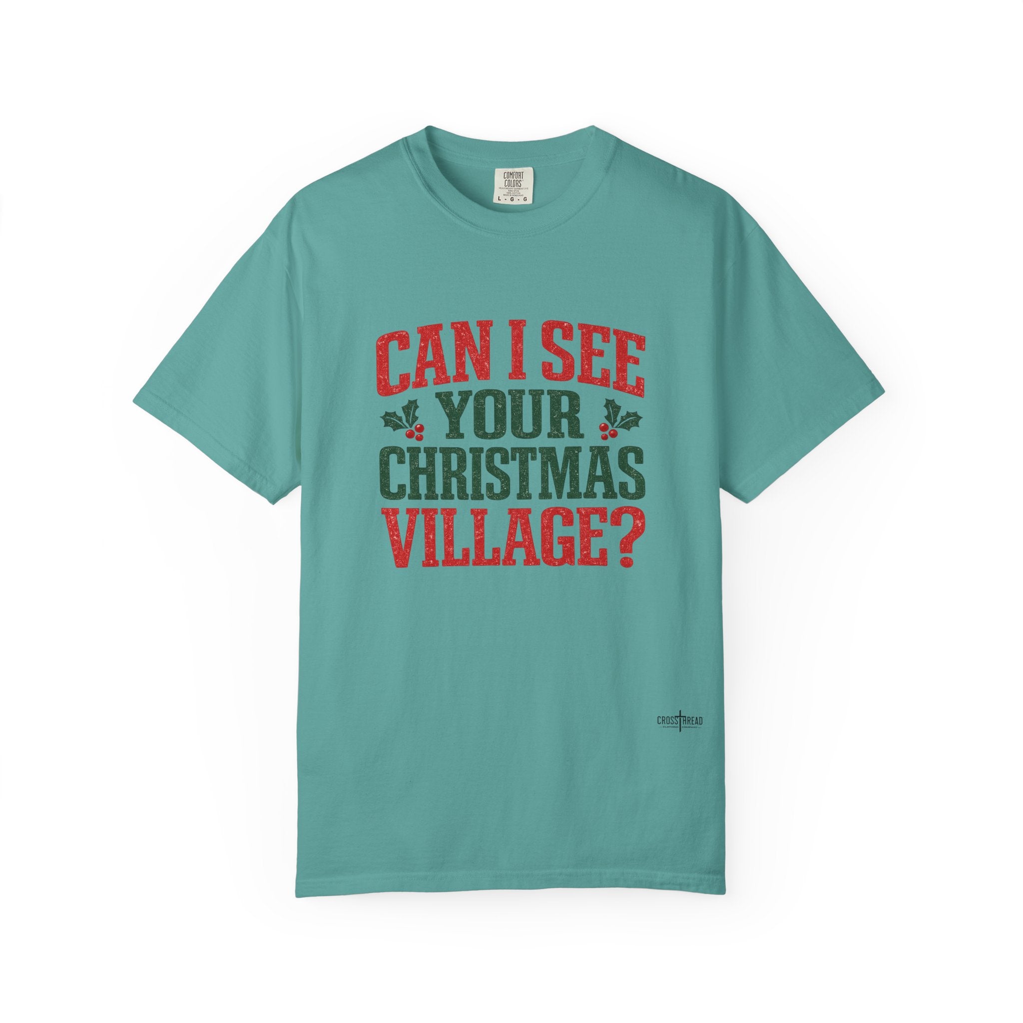 Can I See Your Christmas Village? Comfort Colors T Shirt