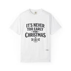 Christmas Tee — "It’s Never Too Early for Christmas" Holiday T-Shirt