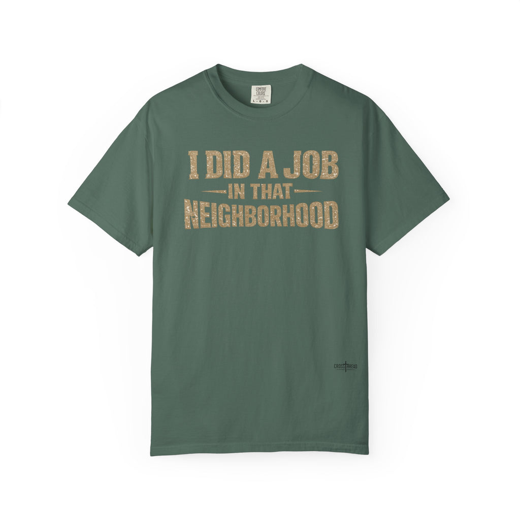 I Did a Job in That Neighborhood T-Shirt — Vintage Rustic Workwear Tee