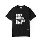 "Beef Bacon Butter Eggs" Carnivore Lifestyle Comfort Colors Tee