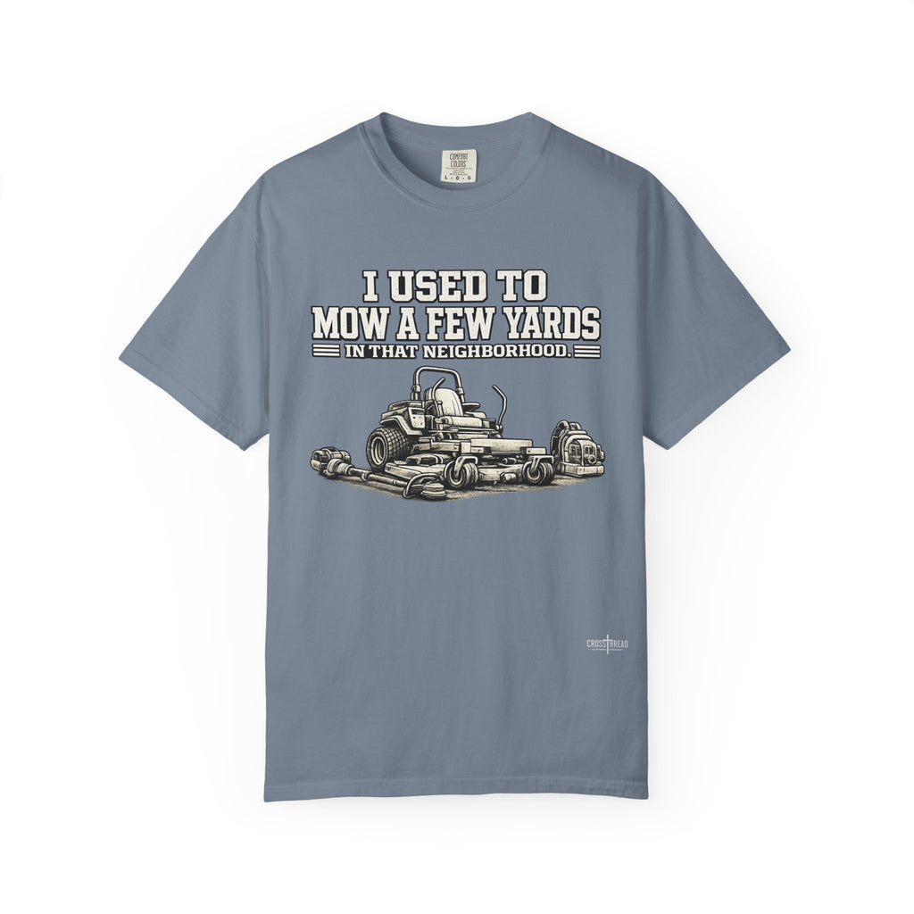 I Used to Mow a Few Yards in that Neighborhood Graphic Tee