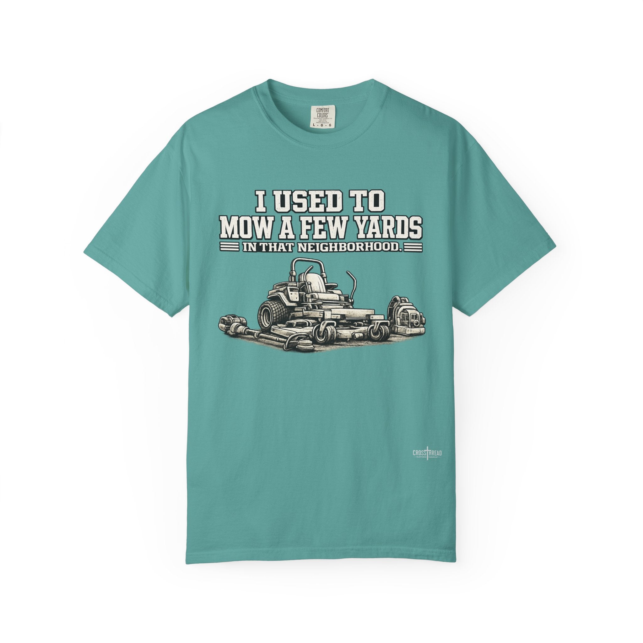 I Used to Mow a Few Yards in that Neighborhood Graphic Tee