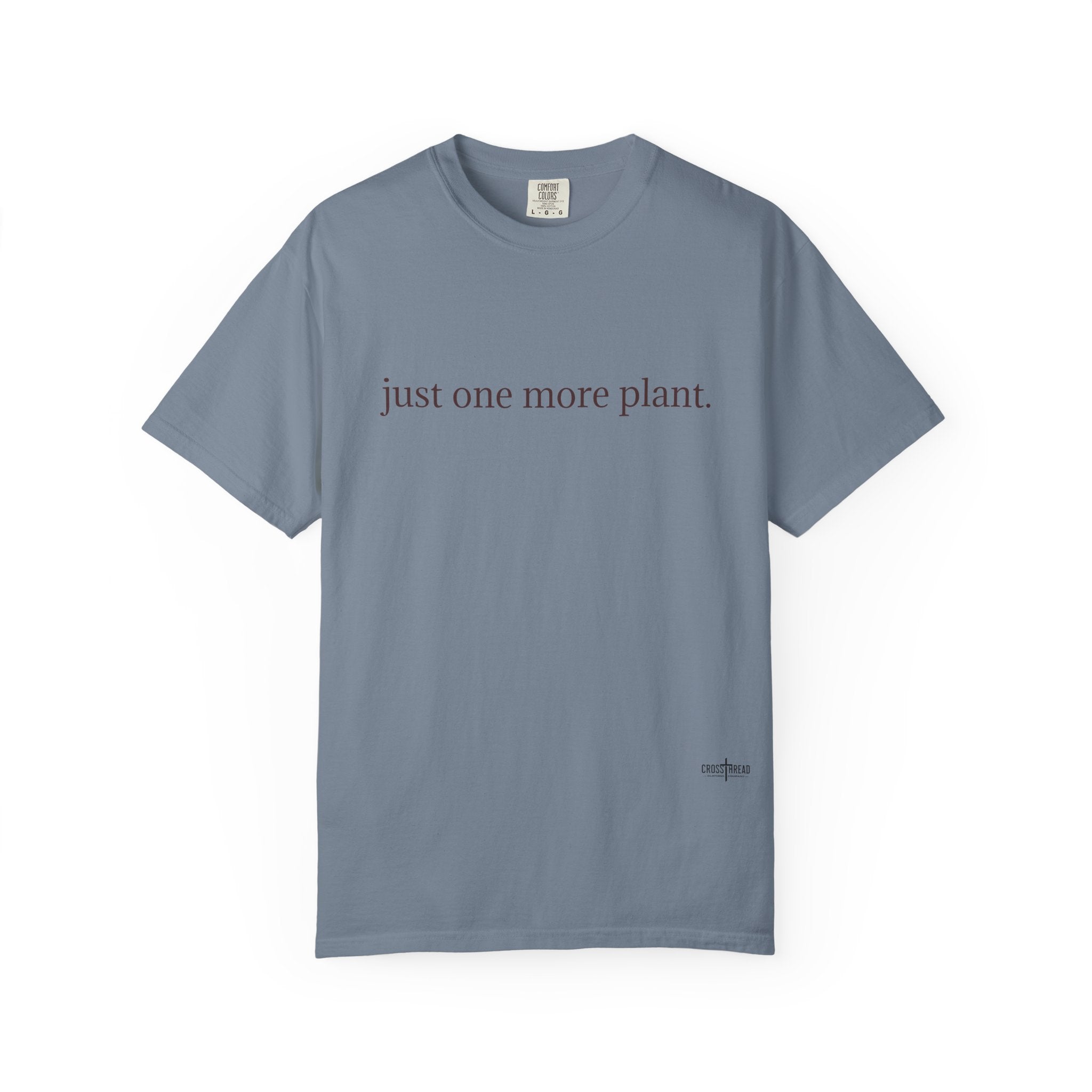 “just one more plant.” Comfort Colors Tee
