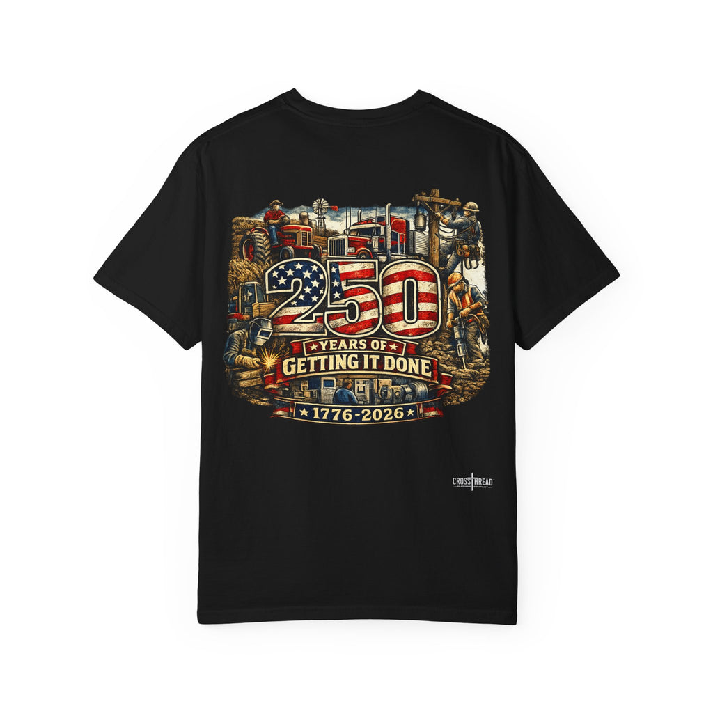 250 Years of Getting It Done T-Shirt — Patriotic 1776-2026 Americana Tee