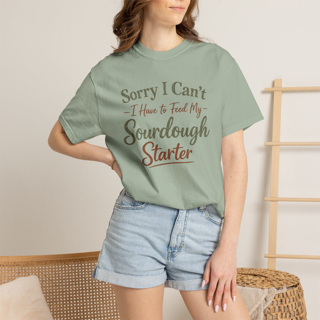 "Sorry I Can't I Have to Feed My Sourdough Starter" Bread Baker Tee