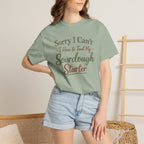 "Sorry I Can't I Have to Feed My Sourdough Starter" Bread Baker Tee