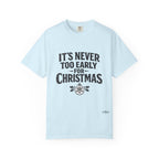 Christmas Tee — "It’s Never Too Early for Christmas" Holiday T-Shirt
