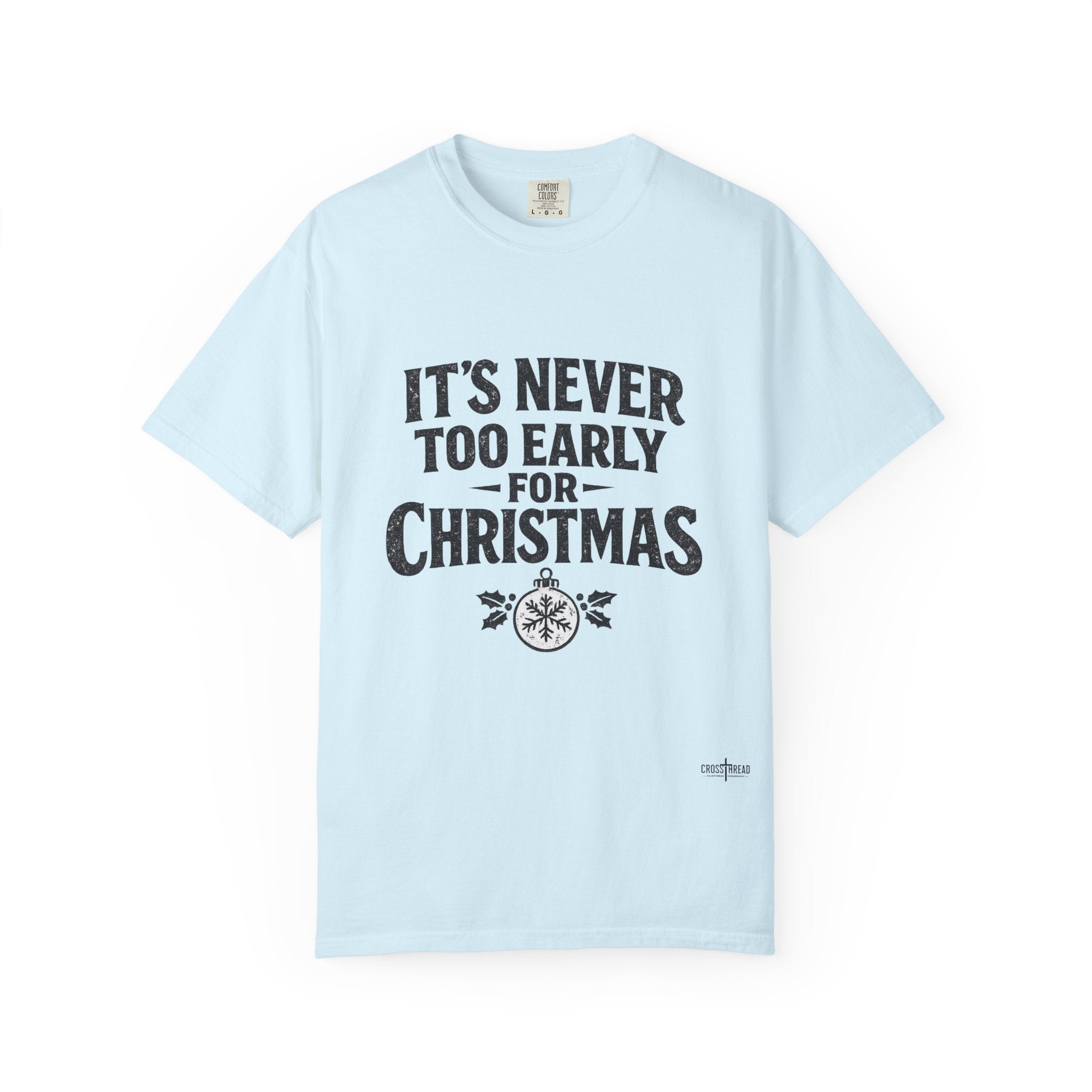 Christmas Tee — "It’s Never Too Early for Christmas" Holiday T-Shirt