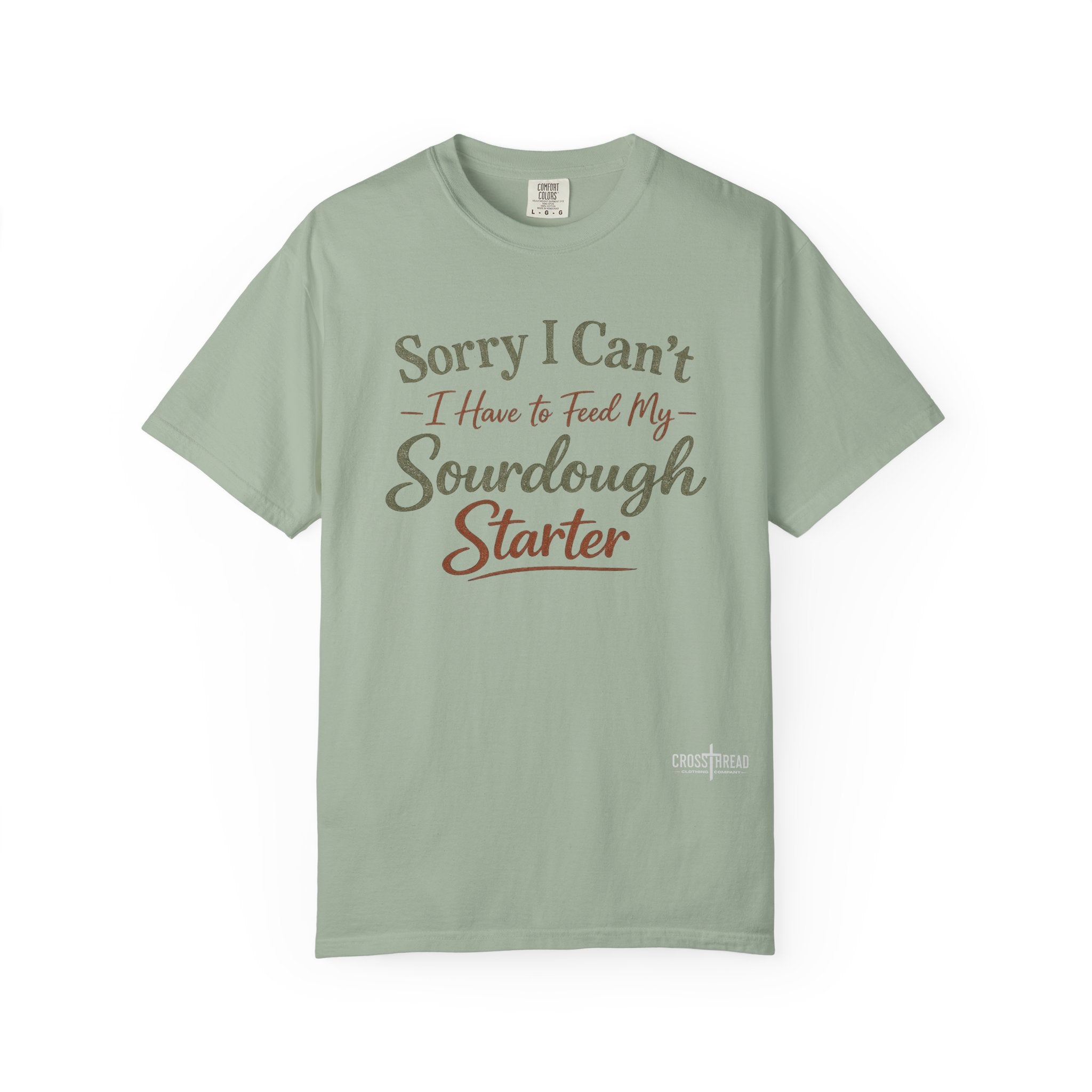 "Sorry I Can't I Have to Feed My Sourdough Starter" Bread Baker Tee