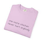 “one more chicken never hurt anybody” Comfort Colors T Shirt