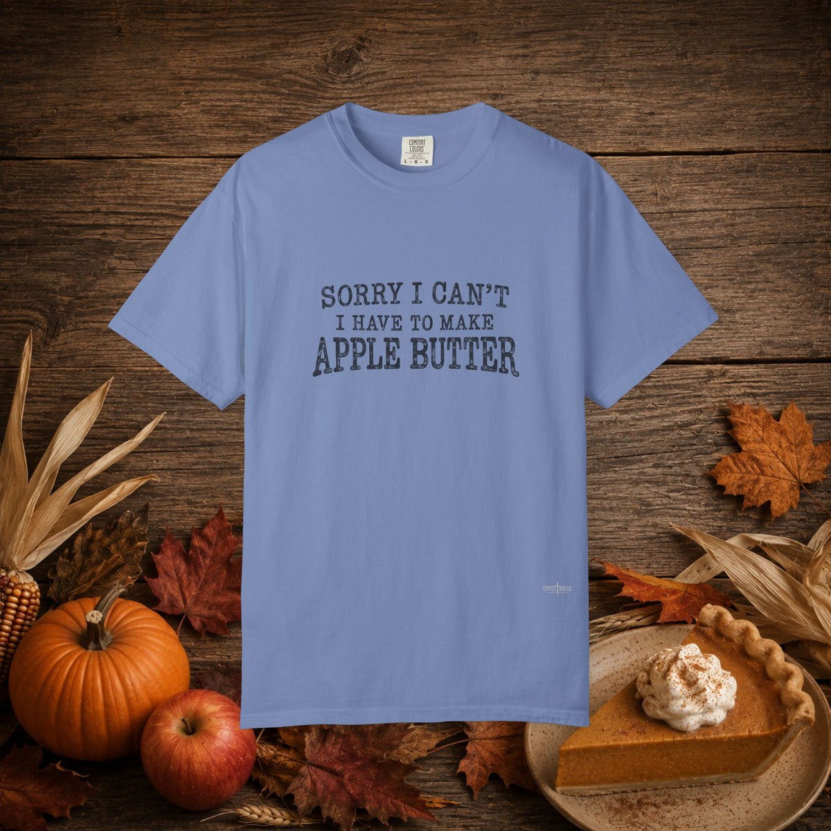 Sorry I Can't...Apple Butter Comfort Colors Shirt