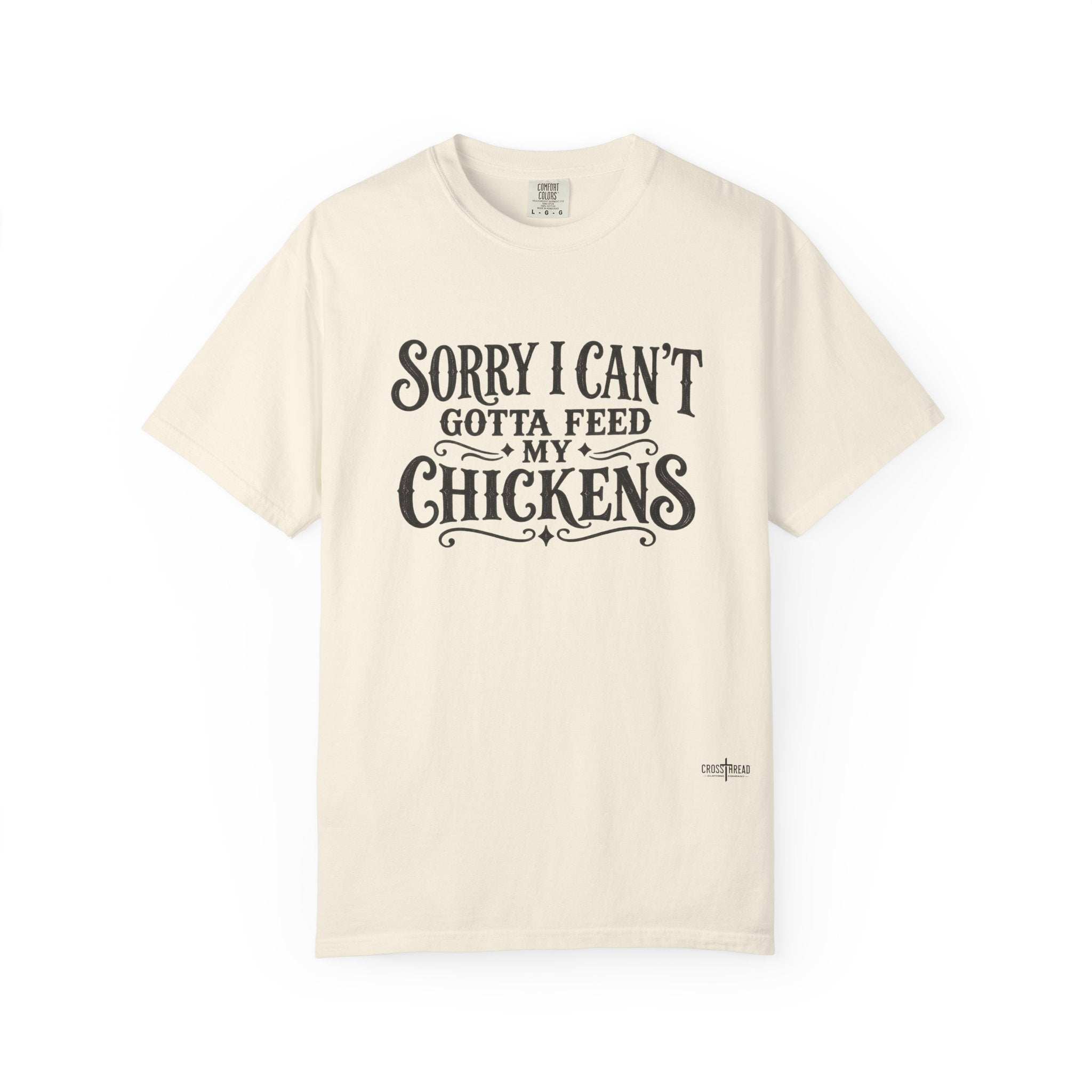 Sorry I Can't, Gotta Feed My Chickens Comfort Colors Shirt