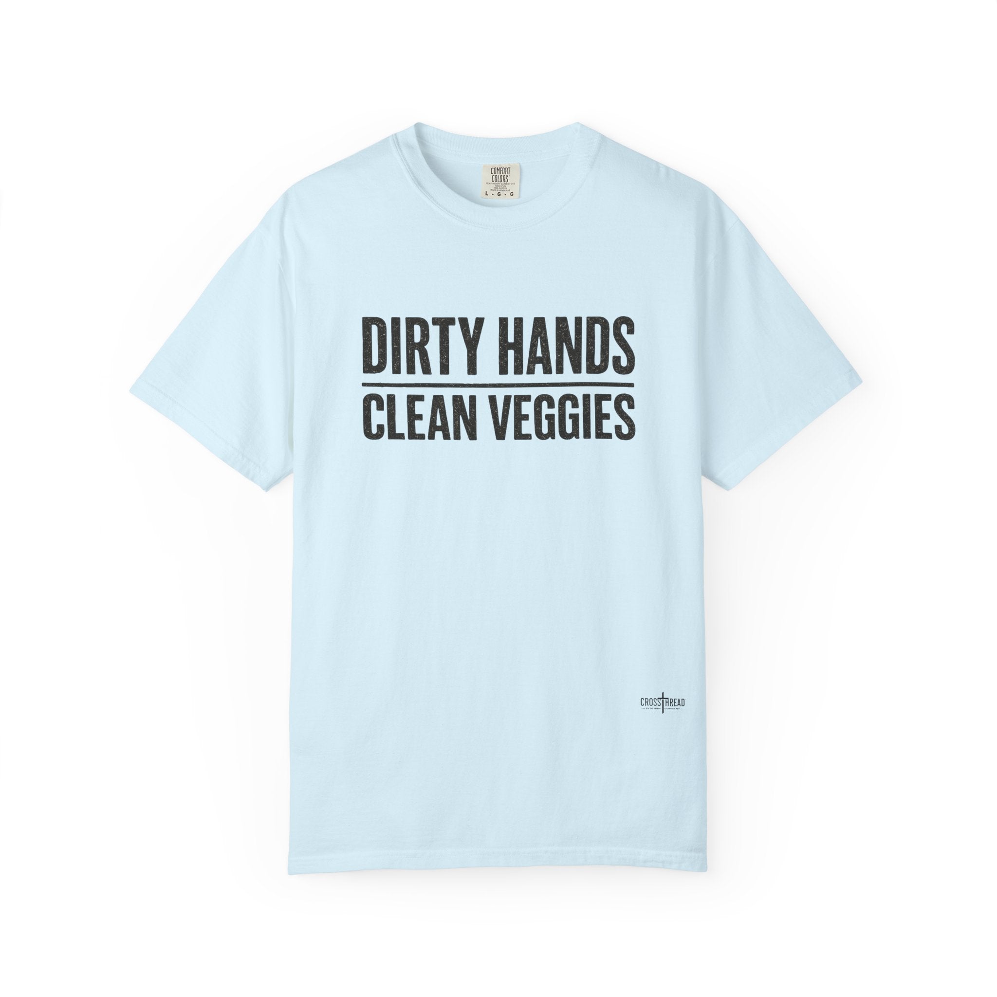 Dirty Hands Clean Veggies Comfort Colors T-Shirt
