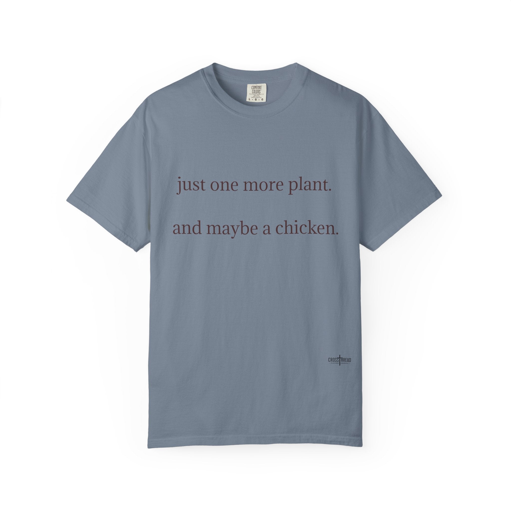 "one more plant and maybe a chicken" Comfort Colors T Shirt
