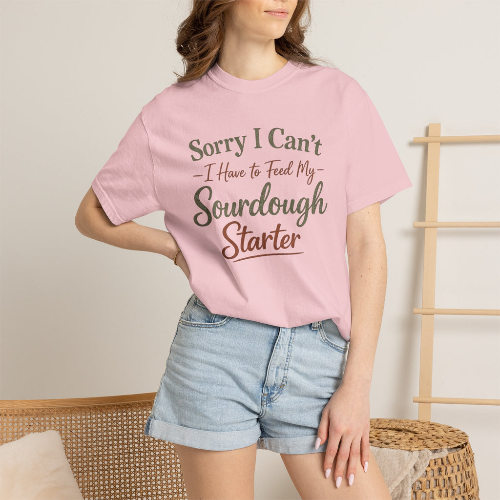 "Sorry I Can't I Have to Feed My Sourdough Starter" Bread Baker Tee