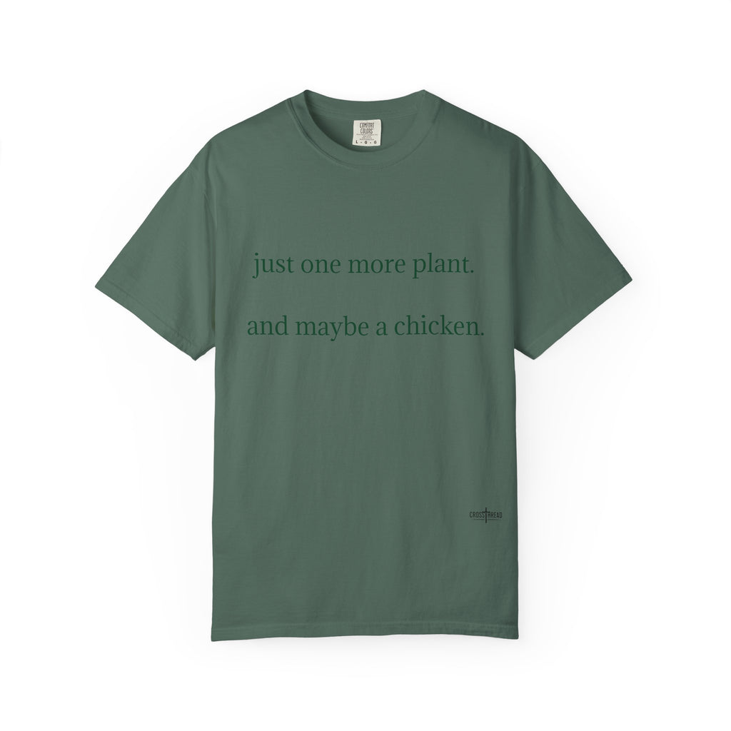 "one more plant and maybe a chicken" Comfort Colors T Shirt