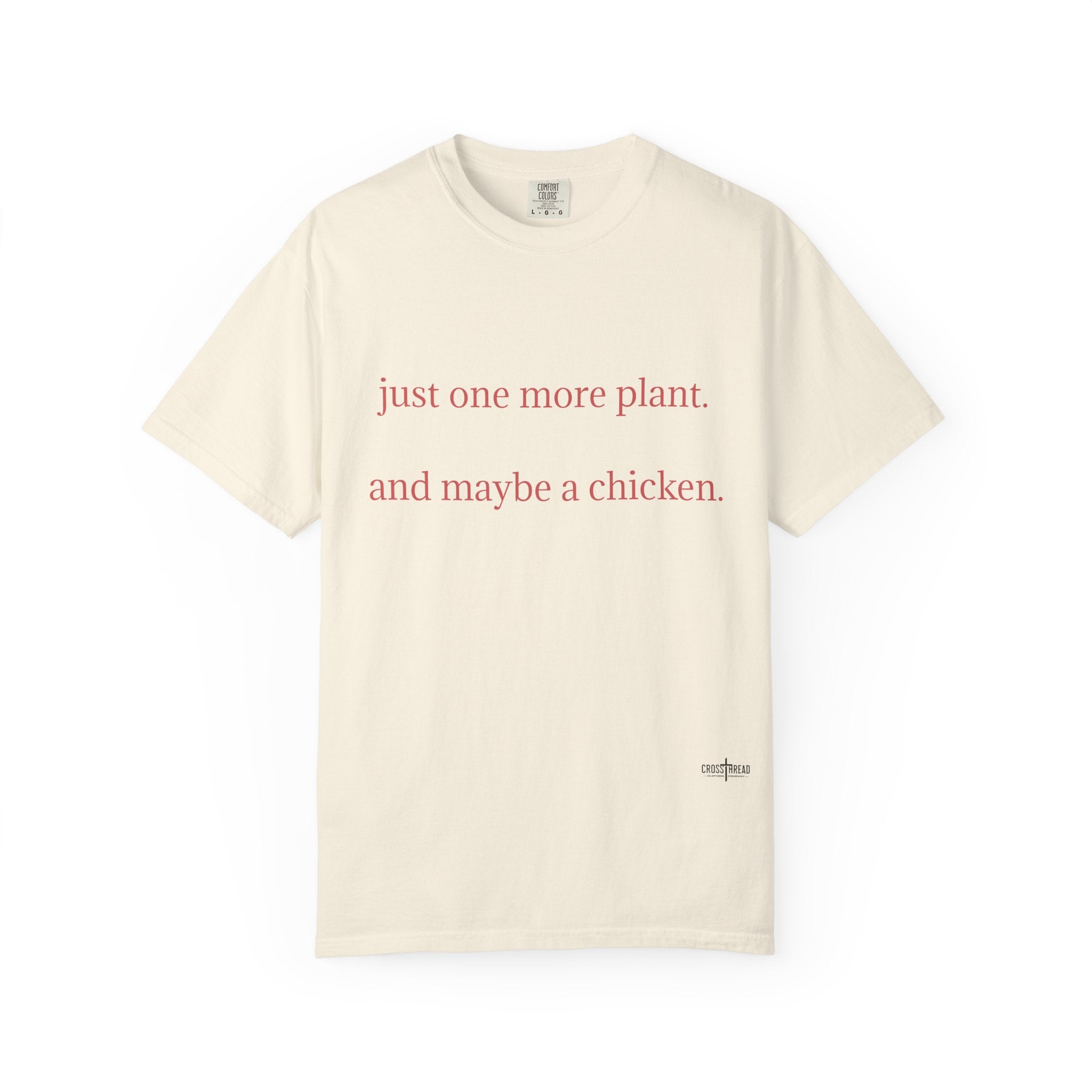 "one more plant and maybe a chicken" Comfort Colors T Shirt