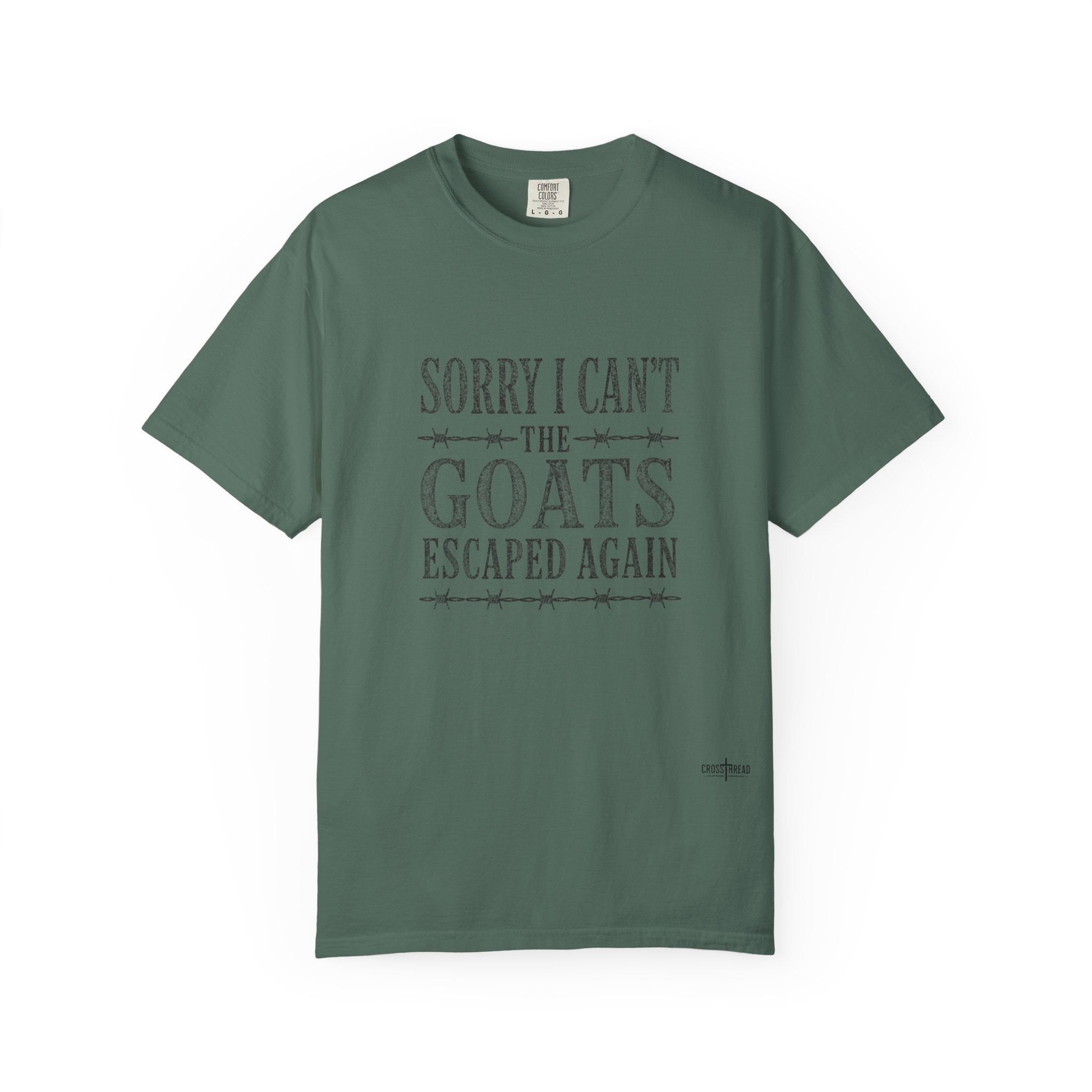 Sorry I Can't, The Goats Escaped Again Comfort Colors Shirt