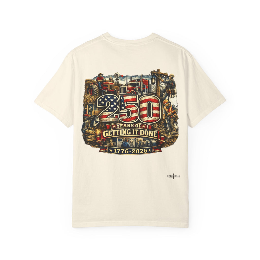 250 Years of Getting It Done T-Shirt — Patriotic 1776-2026 Americana Tee