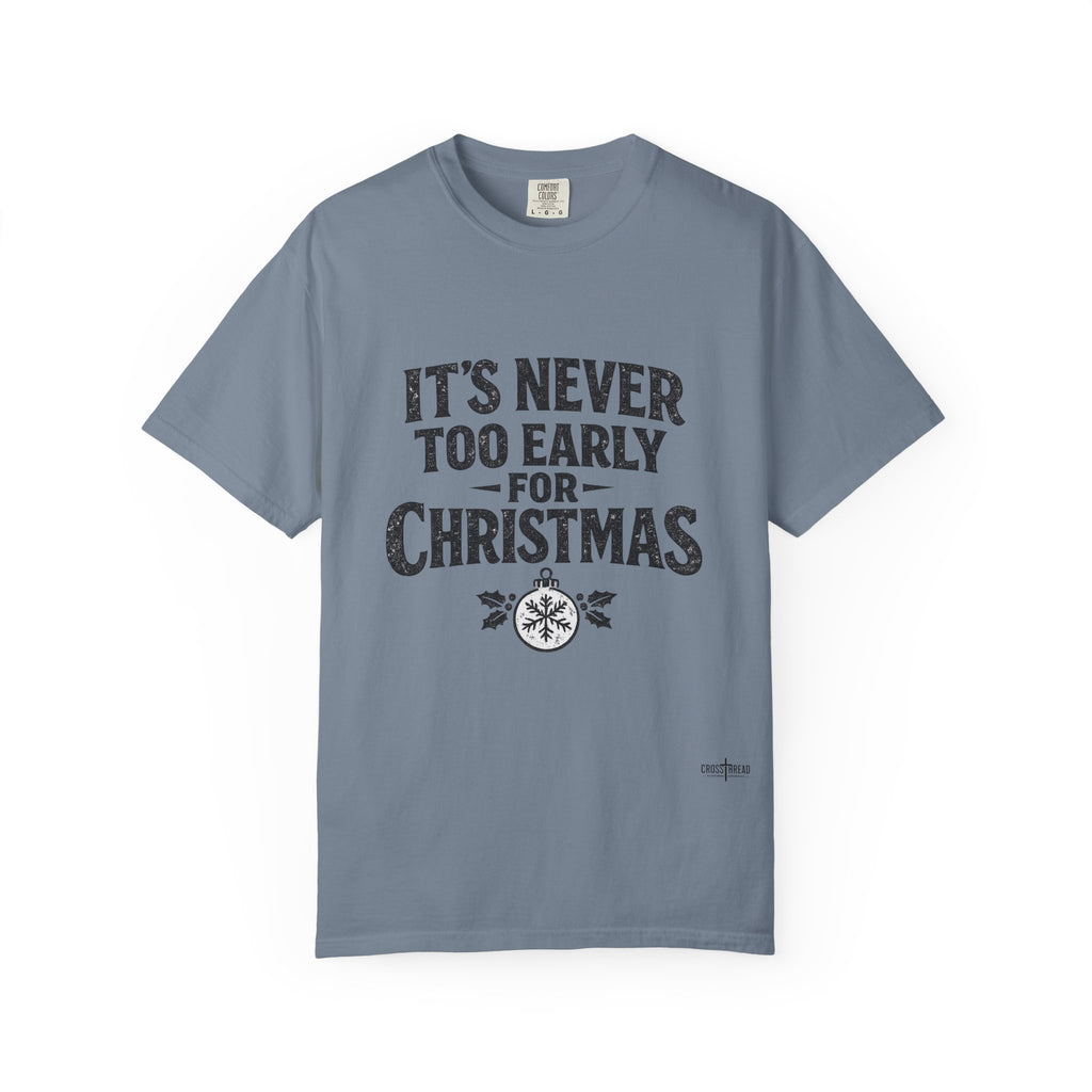 Christmas Tee — "It’s Never Too Early for Christmas" Holiday T-Shirt