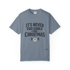 Christmas Tee — "It’s Never Too Early for Christmas" Holiday T-Shirt