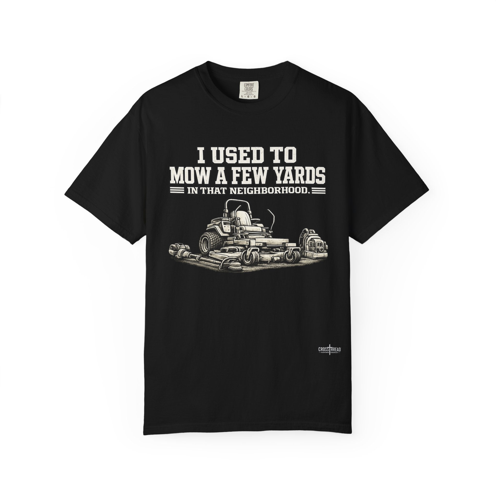 I Used to Mow a Few Yards in that Neighborhood Graphic Tee