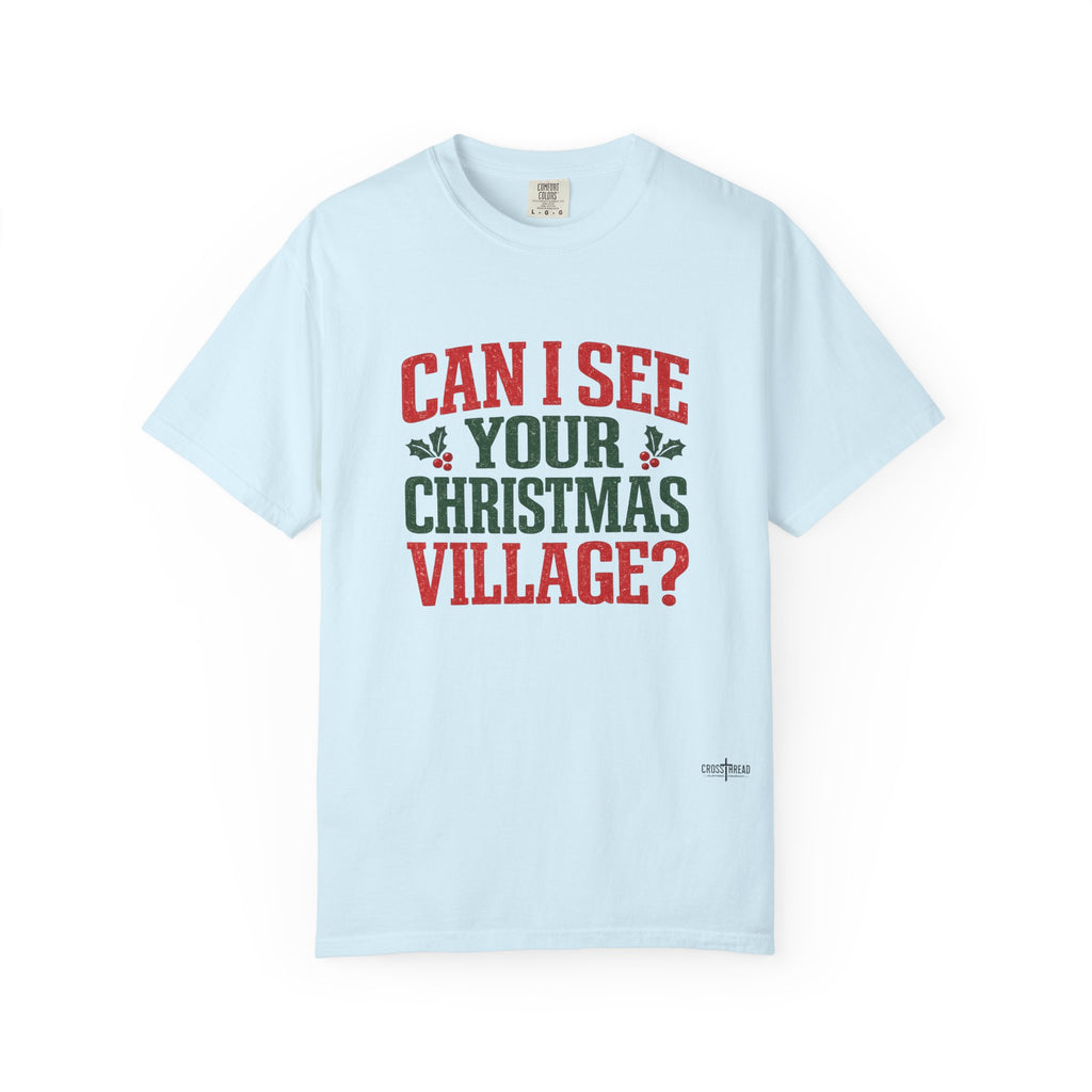 Can I See Your Christmas Village? Comfort Colors T Shirt