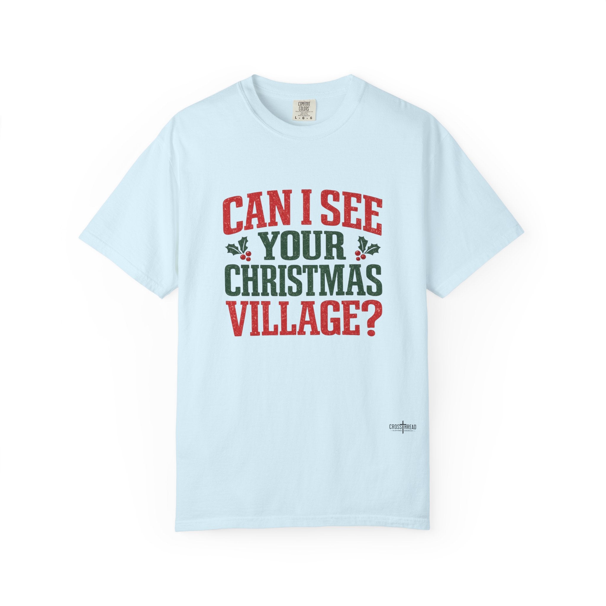 Can I See Your Christmas Village? Comfort Colors T Shirt