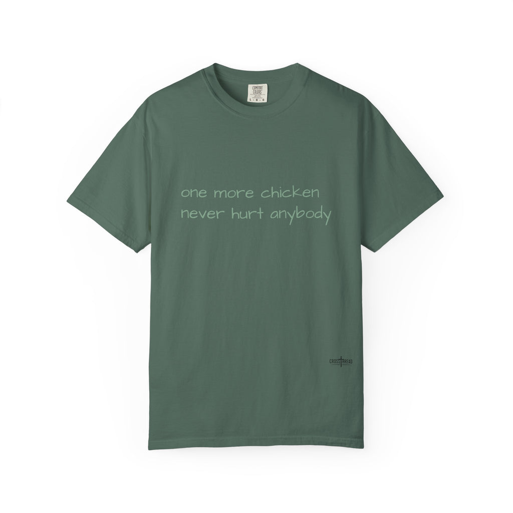 “one more chicken never hurt anybody” Comfort Colors T Shirt