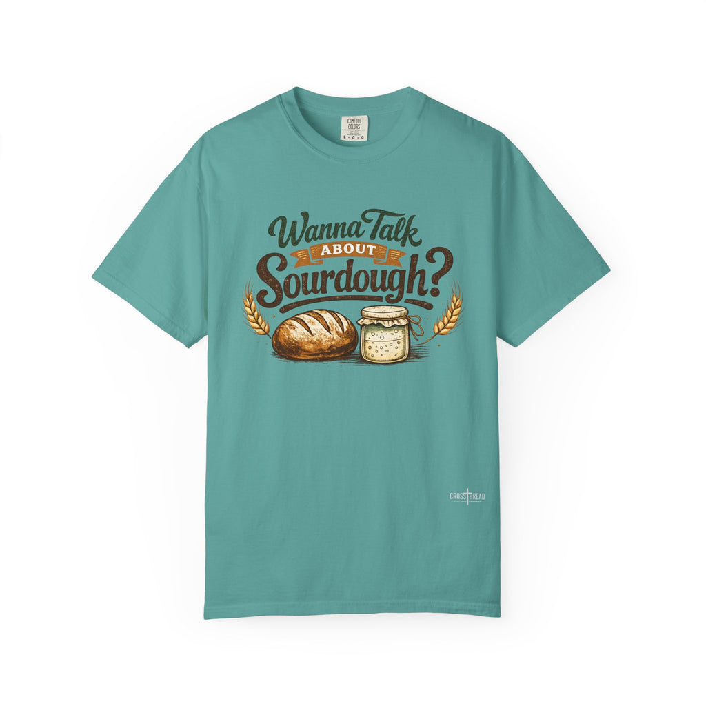"Wanna Talk About Sourdough?" Bread Baker Tee
