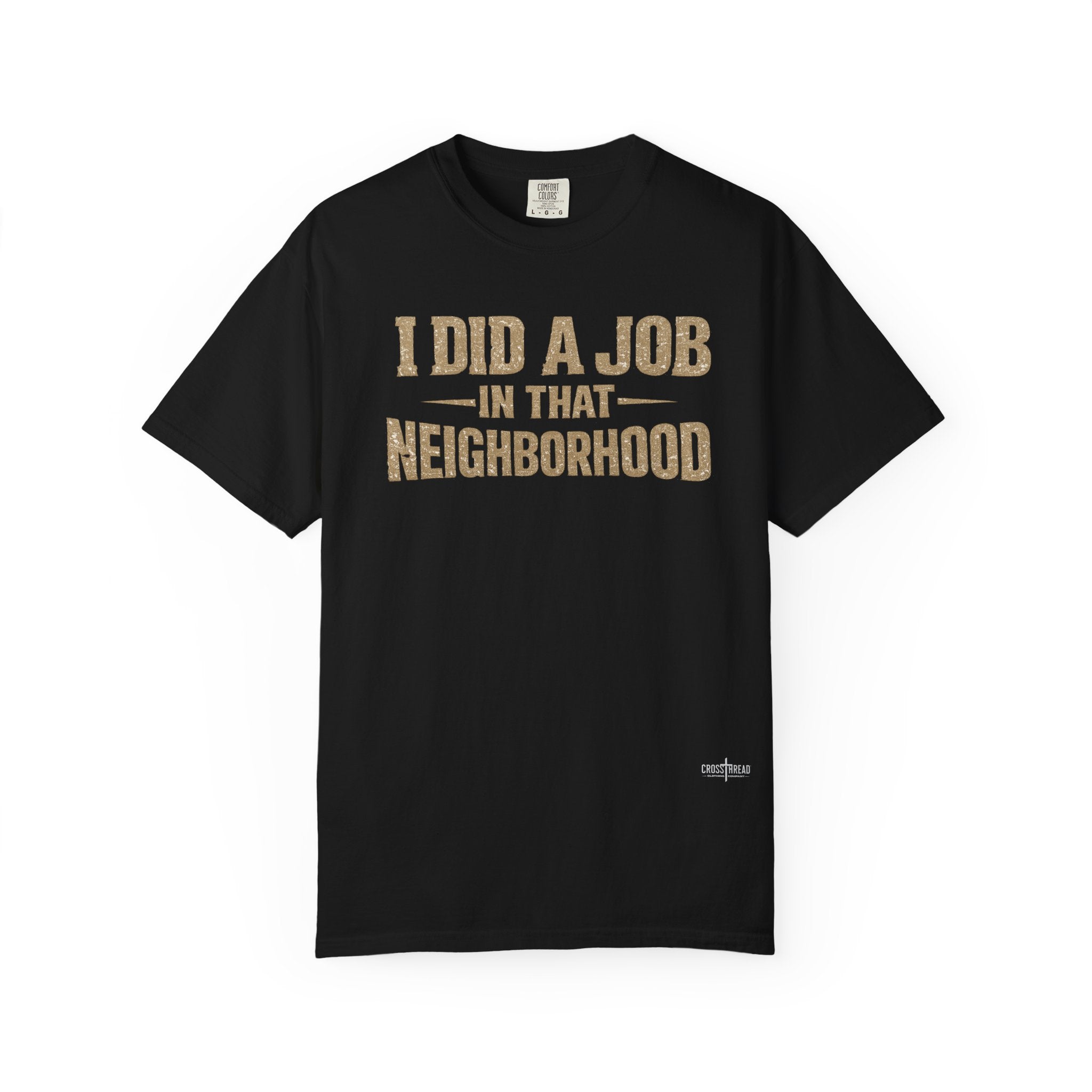 I Did a Job in That Neighborhood T-Shirt — Vintage Rustic Workwear Tee