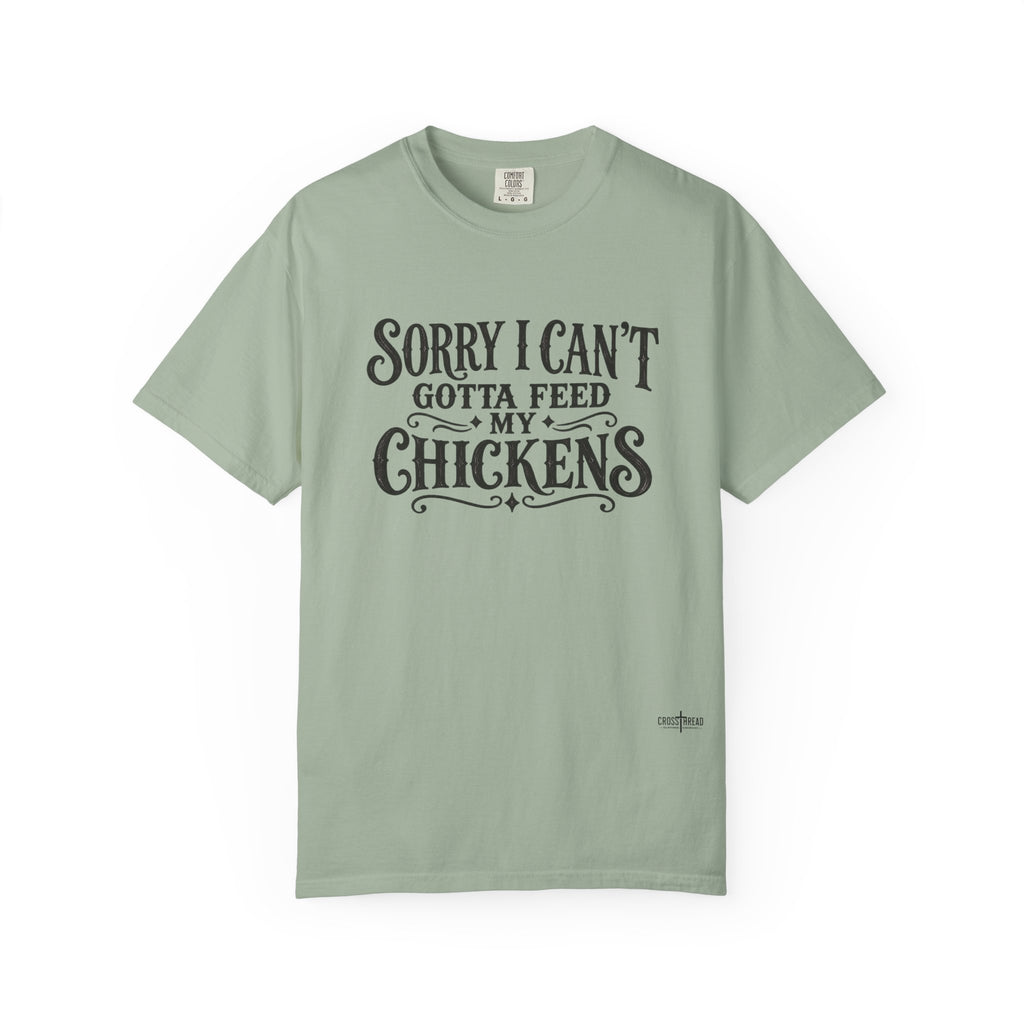Sorry I Can't, Gotta Feed My Chickens Comfort Colors Shirt