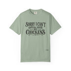 Sorry I Can't, Gotta Feed My Chickens Comfort Colors Shirt