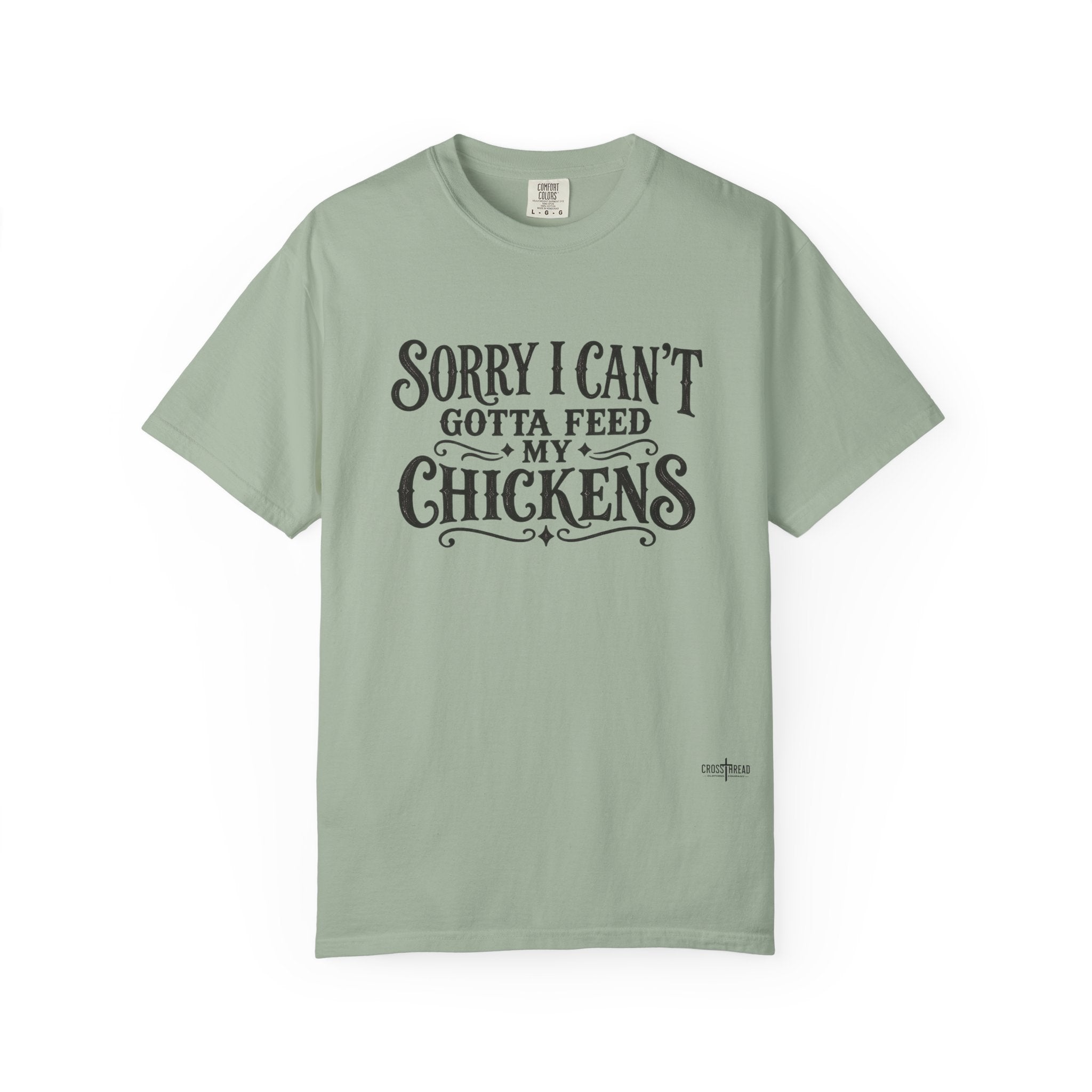 Sorry I Can't, Gotta Feed My Chickens Comfort Colors Shirt