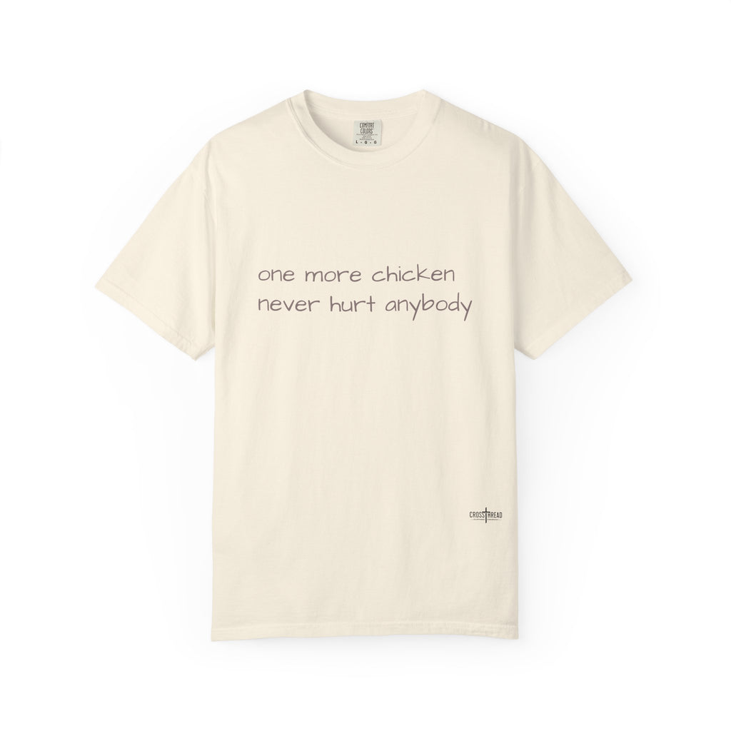 “one more chicken never hurt anybody” Comfort Colors T Shirt