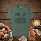 Sorry I Can't...Sourdough Starter Comfort Colors Shirt