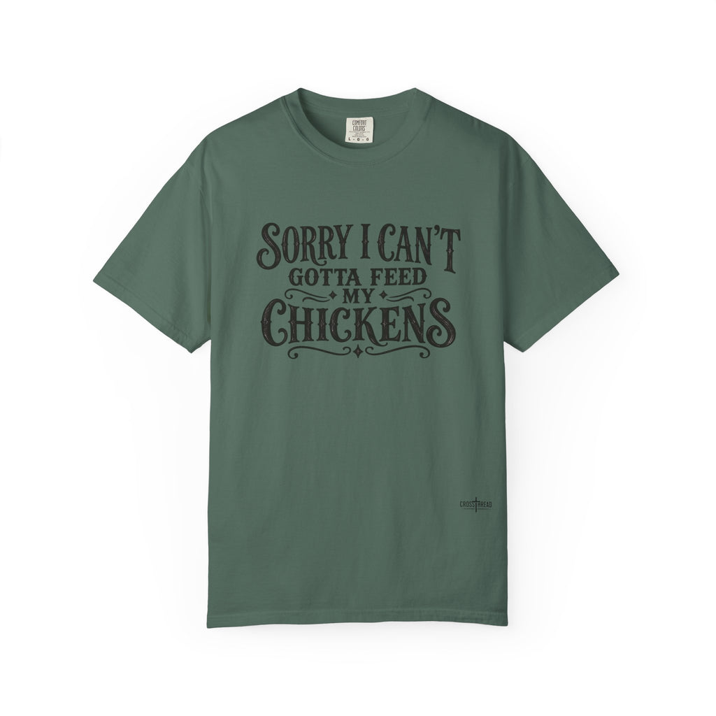 Sorry I Can't, Gotta Feed My Chickens Comfort Colors Shirt