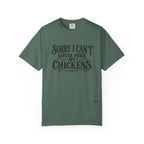 Sorry I Can't, Gotta Feed My Chickens Comfort Colors Shirt