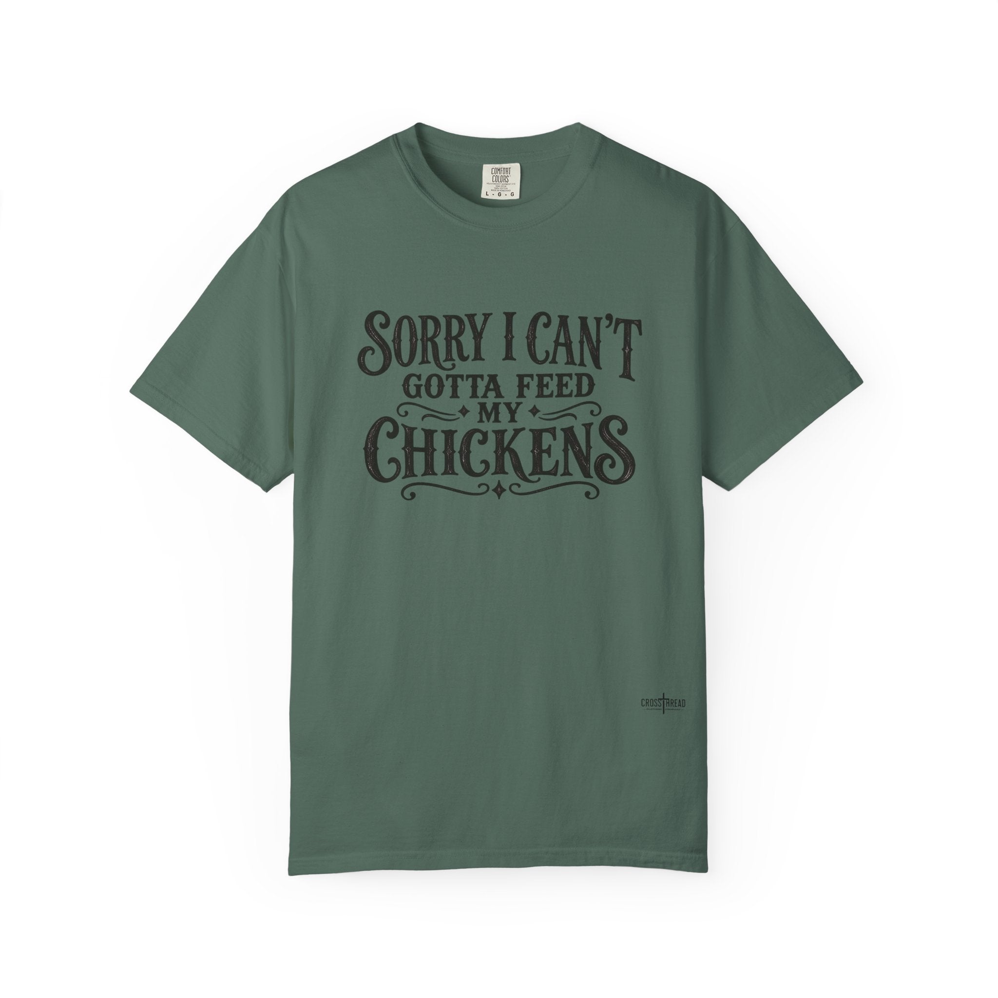 Sorry I Can't, Gotta Feed My Chickens Comfort Colors Shirt