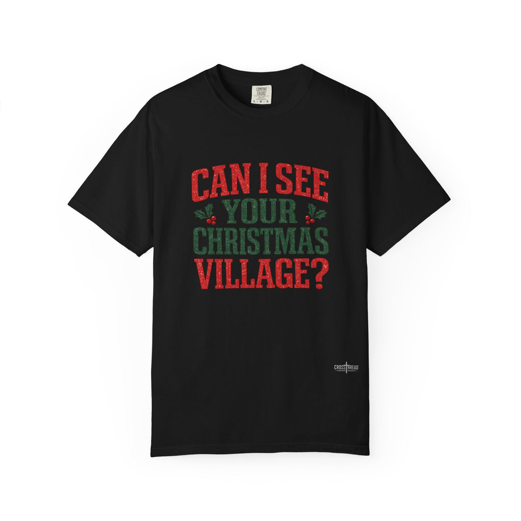Can I See Your Christmas Village? Comfort Colors T Shirt