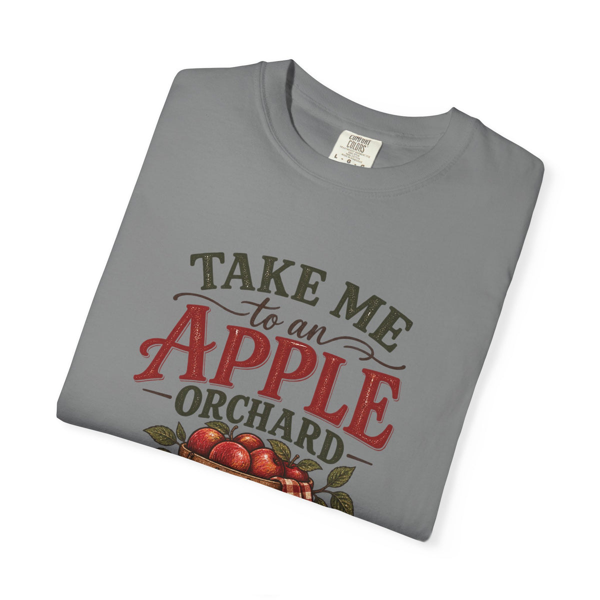 Take Me to an Apple Orchard Comfort Colors Shirt